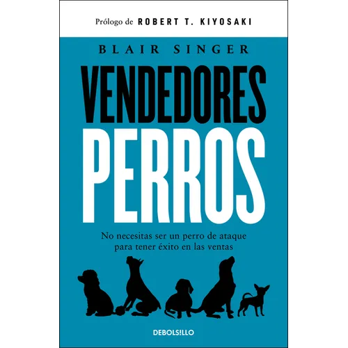 Vendedores Perros. No Necesitas Ser Un Perro de Ataque Para Tener Ã(c)Xito En Las Ventas / Sales Dogs