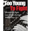 Too Young to Fight: Memories from Our Youth During World War II