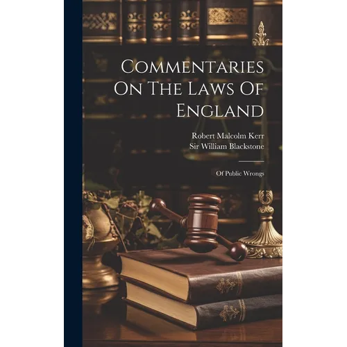 Commentaries On The Laws Of England: Of Public Wrongs
