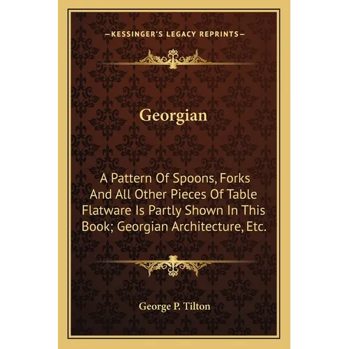 Georgian: A Pattern Of Spoons, Forks And All Other Pieces Of Table Flatware Is Partly Shown In This Book; Georgian Architecture, Etc.