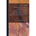 The Iron Manufacturer's Guide to the Furnaces, Forges and Rolling Mills of the United States