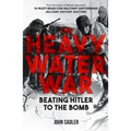 The Heavy Water War: Beating Hitler to the Bomb