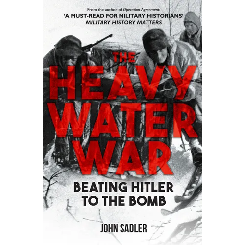 The Heavy Water War: Beating Hitler to the Bomb