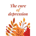 The Cure Of Depression: A Simple Way To Be Thankful Every Day, - Thankfulness is The Quickest Path to Joy. -