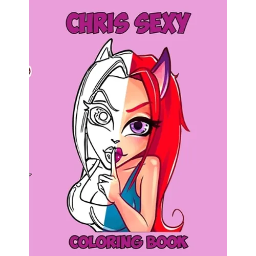 Chris Sexy: Kids and Adult Coloring Book with Fun, Beautiful, and Relaxing Coloring Pages; Perfect Characters and Delightful Fantasy Scenes