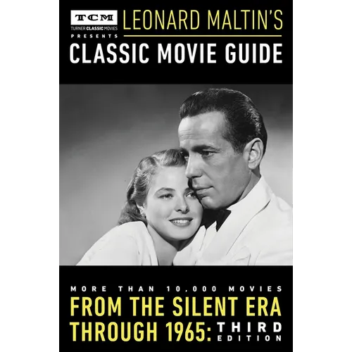 Turner Classic Movies Presents Leonard Maltin's Classic Movie Guide: From the Silent Era Through 1965