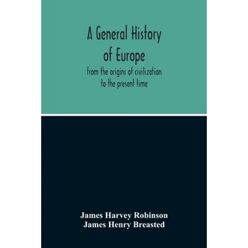 A General History Of Europe: From The Origins Of Civilization To The Present Time