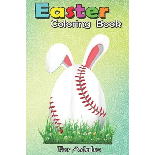 Easter Coloring Book For Adults: Cute Easter Baseball Bunny Ears Egg Bunny Lover Gift An Adult Easter Coloring Book For Teens & Adults - Great Gifts w