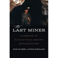 The Last Miner: A Memoir of Alta's Final Mining Expeditions