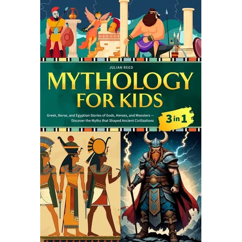 Mythology for Kids: Greek, Norse, and Egyptian Stories of Gods, Heroes, and Monsters - Discover the Myths that Shaped Ancient Civilizations