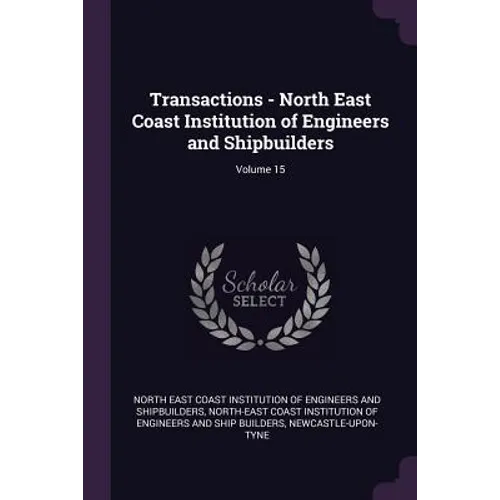 Transactions - North East Coast Institution of Engineers and Shipbuilders; Volume 15