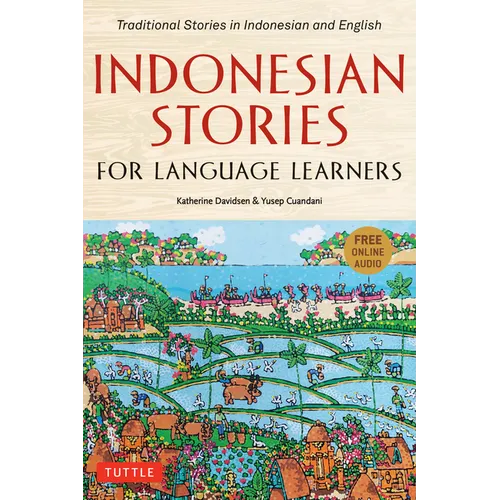 Indonesian Stories for Language Learners: Traditional Stories in Indonesian and English (Online Audio Included)