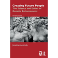 Creating Future People: The Science and Ethics of Genetic Enhancement