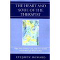 The Heart and Soul of the Therapist: Rage, Fear, Desire, Loss, and Love in the Psychotherapy Relationship