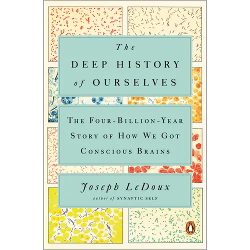 The Deep History of Ourselves: The Four-Billion-Year Story of How We Got Conscious Brains