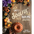Sweet Soulful Baking: Recipes Inspired by Southern Roots