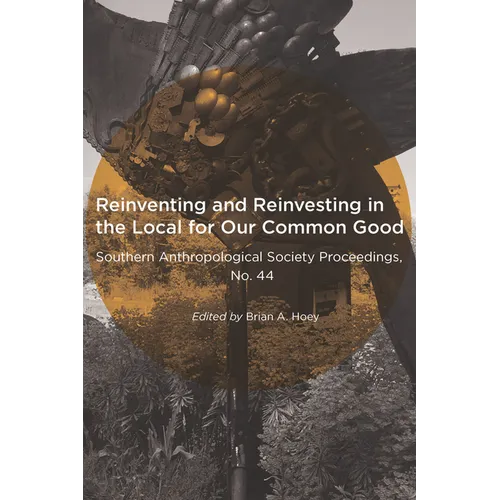 Reinventing and Reinvesting in the Local for Our Common Good: Selected Papers from the Annual Meeting of the Southern Anthropological Society, Hunting
