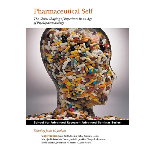 Pharmaceutical Self: The Global Shaping of Experience in an Age of Psychopharmacology