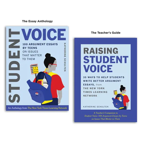 Student Voice Teacher's Special: 100 Teen Essays + 35 Ways to Teach Argument Writing: From the New York Times Learning Network