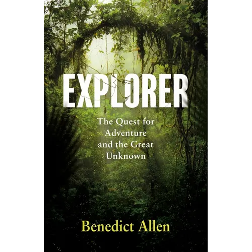 Explorer: The Quest for Adventure and the Great Unknown