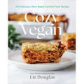 Cozy Vegan: 100 Delicious, Plant-Based Comfort Food Recipes (a Cookbook)