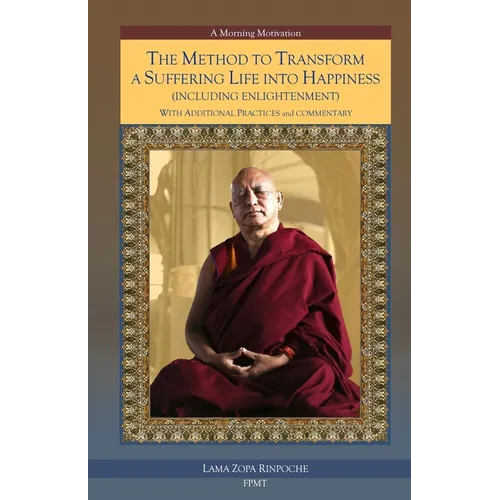 The Method to Transform a Suffering Life into Happiness (Including Enlightenment) with Additional Practices: A Commentary