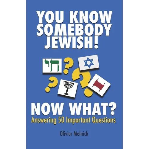 You Know Somebody Jewish, Now What?: Answering 50 Important Questions