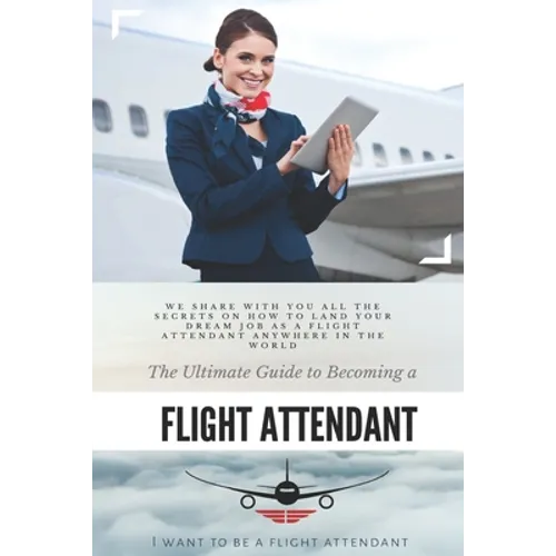 The Ultimate Guide To Becoming A Flight Attendant: This guide shares with you all the secrets on how to land your dream job as a flight attendant anyw