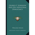George F. Johnson And His Industrial Democracy
