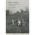 It Was a Miracle: A Memoir of Faith and Family on a Michigan Farm