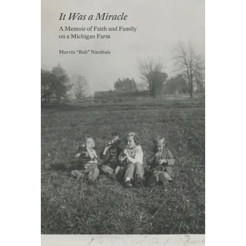 It Was a Miracle: A Memoir of Faith and Family on a Michigan Farm