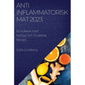 Antiinflammatorisk Mat 2023: En Kokbok med Nyttiga Och Smakfulla Recept