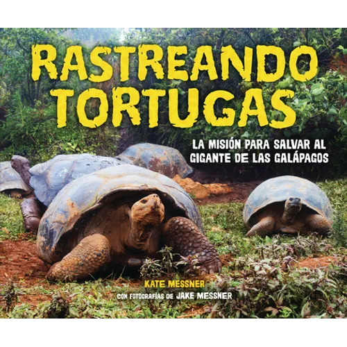 Rastreando Tortugas (Tracking Tortoises): La Misión Para Salvar Al Gigante de Las Galápagos (the Mission to Save a Galápagos Giant)