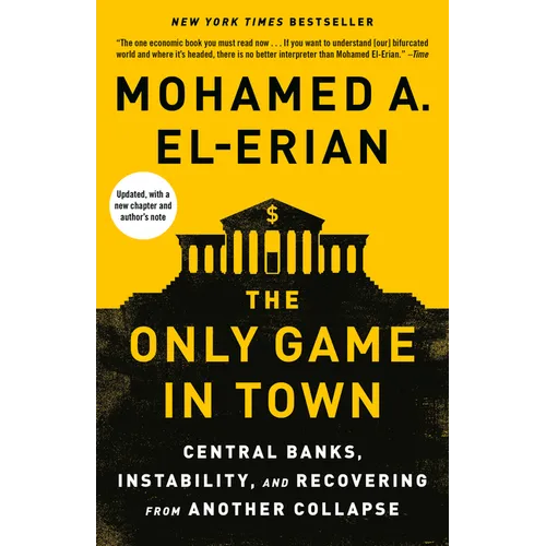 The Only Game in Town: Central Banks, Instability, and Recovering from Another Collapse