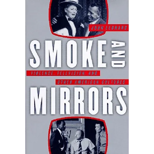Smoke and Mirrors: Violence, Television, and Other American Cultures