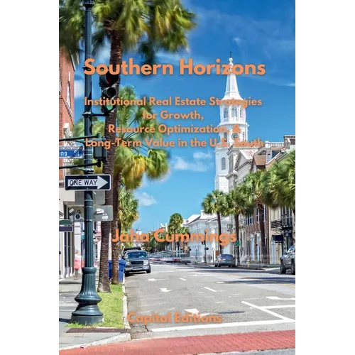 Southern Horizons: Institutional Real Estate Strategies for Growth, Resource Optimization, and Long-Term Value in the U.S. South