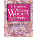 Designing Effective Women's Ministries: Choosing, Planning, and Implementing the Right Programs for Your Church