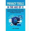 Privacy Tools in the Age of AI: Practical Strategies with VPNs, Secure DNS, Private Relay and Intelligent Defenses