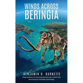 Winds Across Beringia: An epic adventure of Ice Age mammoth hunters who survived on the ancient Bering Sea land bridge called Beringia.