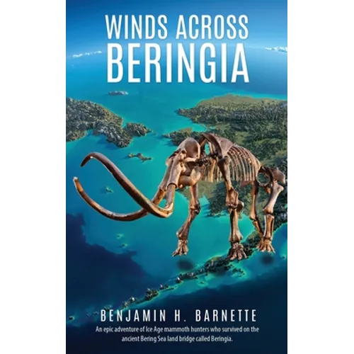 Winds Across Beringia: An epic adventure of Ice Age mammoth hunters who survived on the ancient Bering Sea land bridge called Beringia.
