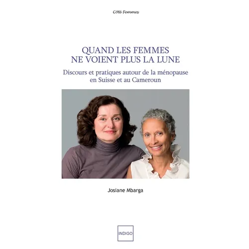 Quand les femmes ne voient plus la lune: Discours et pratiques autour de la ménopause en Suisse et au Cameroun