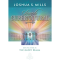 Simple Supernatural: Keys to Living in the Glory Realm