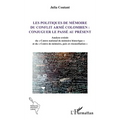 Les politiques de mémoire du conflit armé colombien: conjuguer le passé au présent: Analyse croisée du Centre national de mémoire historique et du Cen