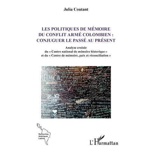 Les politiques de mémoire du conflit armé colombien: conjuguer le passé au présent: Analyse croisée du Centre national de mémoire historique et du Cen