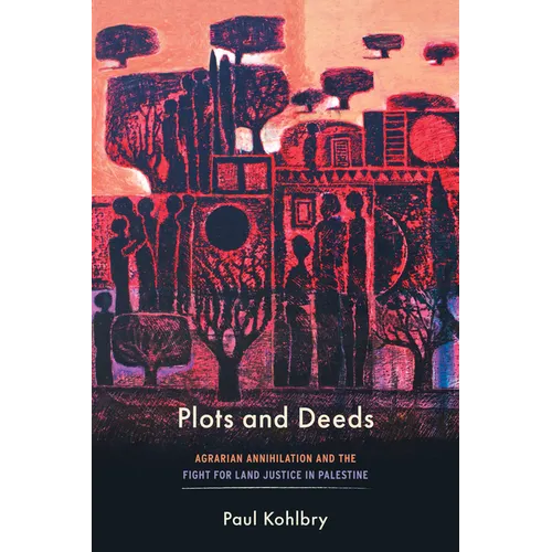 Plots and Deeds: Agrarian Annihilation and the Fight for Land Justice in Palestine