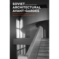 Soviet Architectural Avant-Gardes: Architecture and Stalin's Revolution from Above, 1928-1938