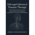 Polyvagal-Informed Trauma Therapy: A Comprehensive Guide to Nervous System Assessment, Co-Regulation, and Integration with Evidence-Based Modalities