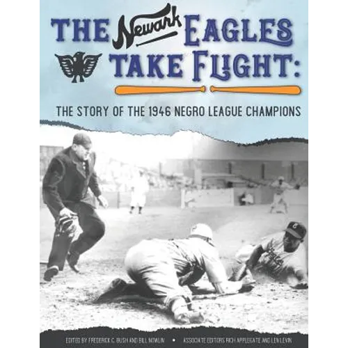 The Newark Eagles Take Flight: The Story of the 1946 Negro League Champions