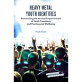 Heavy Metal Youth Identities: Researching the Musical Empowerment of Youth Transitions and Psychosocial Wellbeing
