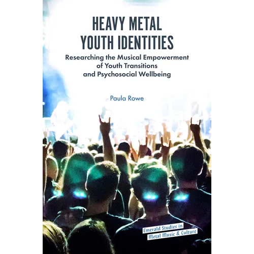 Heavy Metal Youth Identities: Researching the Musical Empowerment of Youth Transitions and Psychosocial Wellbeing